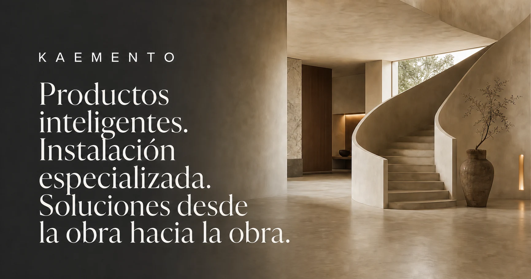 KAEMENTO. Productos inteligentes. Instalación especializada. Soluciones desde la obra hacia la obra.